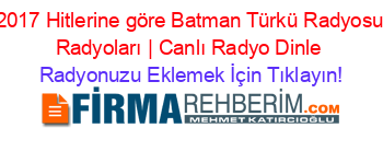 2017+Hitlerine+göre+Batman+Türkü+Radyosu+Radyoları+|+Canlı+Radyo+Dinle Radyonuzu+Eklemek+İçin+Tıklayın!